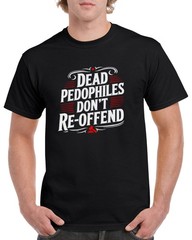 Dead Pedophiles Don’t Reoffend T-Shirt, Protective Parent Re-Offend Dont GPD01