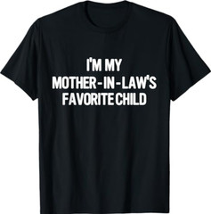 Im My Mother in Laws Favorite Child Funny Parent
