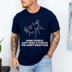 Some People Just Need A Push in The Right Direction T-Shirt