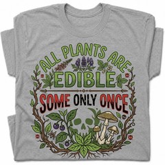 All Plants Are Edible Mushrooms T-Shirt Skull Poisonous Plants Graphic Tee
