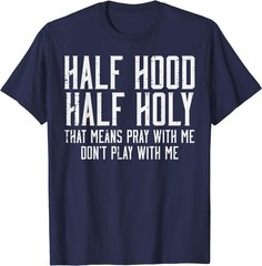 Half Hood Half Holy Funny Saying Humor Christian Men Women T-Shirt