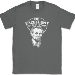 Be Excellent To Each Other T-Shirt Bill Funny Time Travel Ted Abe Lincoln Tee