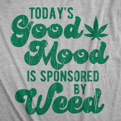 Mens Today’s Good Mood Is Sponsored By Weed T Shirt Funny 420 Marijuana Lover