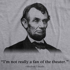 Abraham Lincoln T Shirt Not a Fan of The Theater Funny T shirt Novelty Graphic