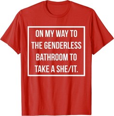 On My Way To The Genderless Bathroom To Take a She/It MEME T-Shirt