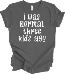 I Was Normal Three Kids Ago Funny Mom T-Shirt Gift