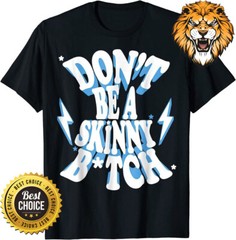 Don’t Be A Skinny Bitch T-Shirt HG652