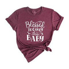 Christian New Mom Shirts, Blessed to Carry This Baby Shirt, Maternity Shirt, Pre