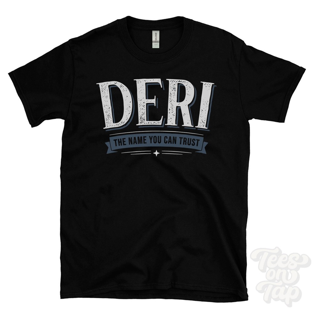 DERI THE NAME YOU CAN TRUST T-SHIRT mens & womens novelty family gift idea