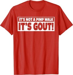 It’s Not A Pimp Walk It’s Gout Funny Men Women T-Shirt