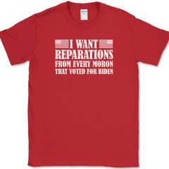 I WANT REPARATIONS T-Shirt Funny Anti Joe Biden Moron Voters USA America Tee