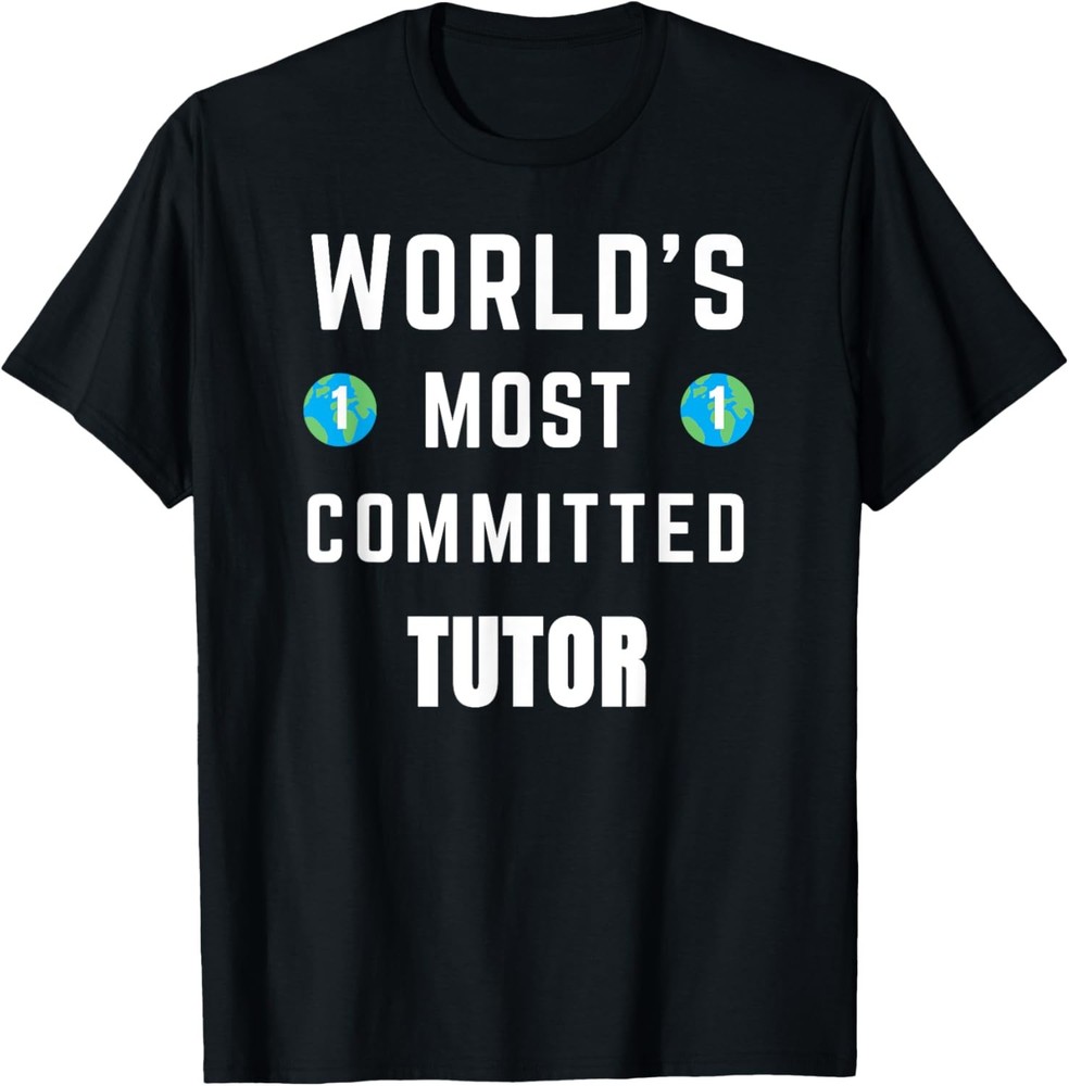 Funny Text Saying World’s Most Committed Tutor T-Shirt