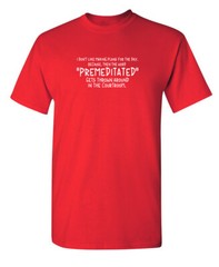 Premeditated Gets Around Sarcastic Humor Super Soft Ring Spun Funny T Shirt