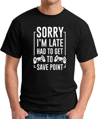 SORRY I’M LATE HAD TO GET TO SAVE POINT T-SHIRT Gamer Video Games Gift Top