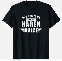 Karen Voice Karens Joke Sarcastic Manager Unisex T-Shirt