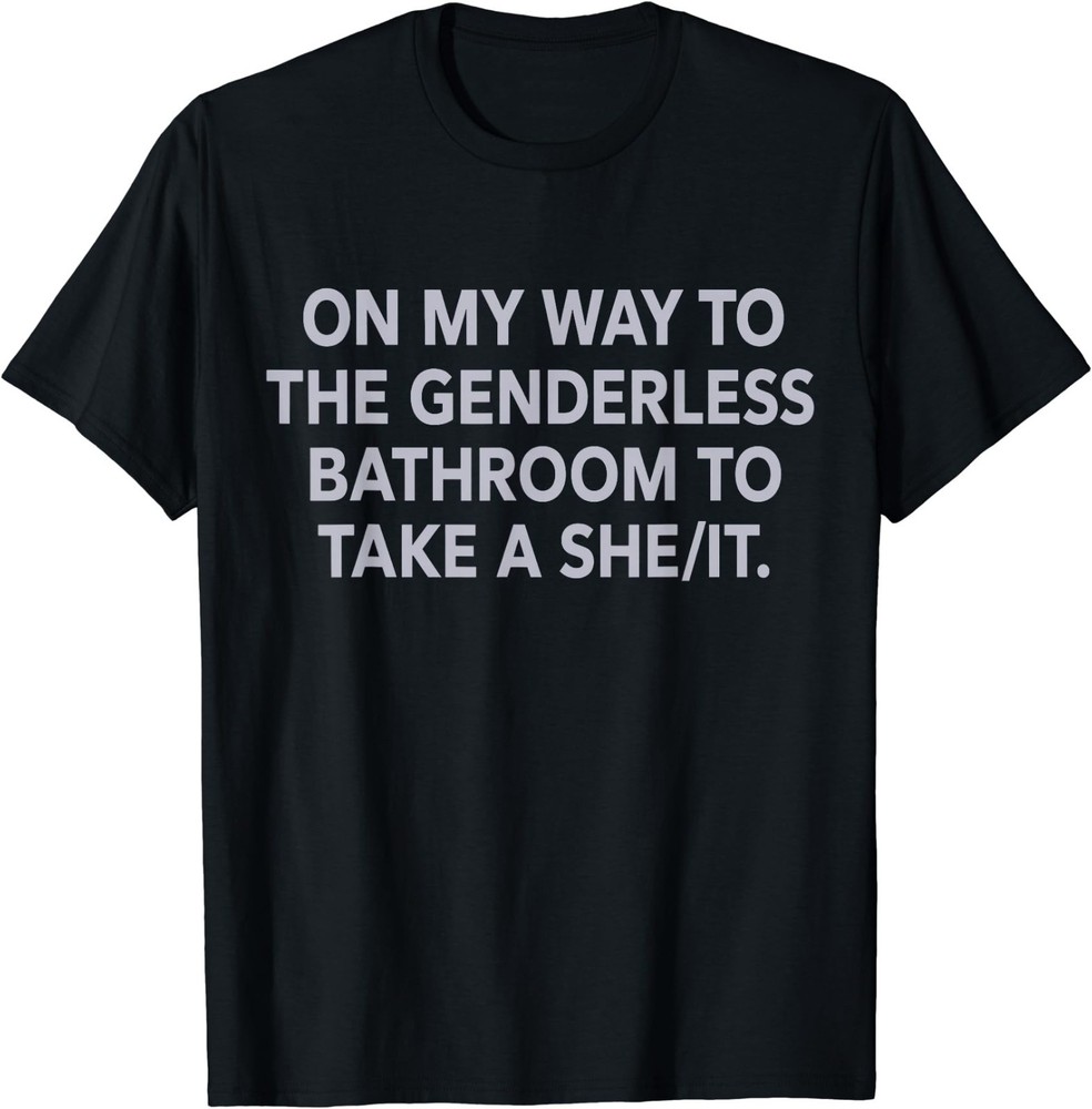 On My Way to The Genderless Bathroom to Take a She/It T-Shirt