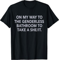 On My Way to The Genderless Bathroom to Take a She/It T-Shirt