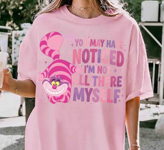 You May Noticed I Am Not All There My Self Cheshire Cat Shirt