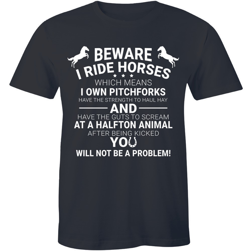 Beware I Ride Horses You Will Not Be A Problem Funny Slogan Quote Tee Men Tshirt