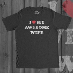 Mens I Love My Awesome Wife T shirt Funny Marriage Sarcastic Gift for Husband