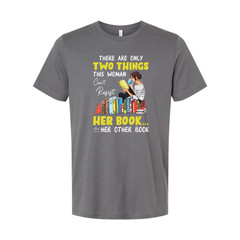 Unisex Graphic Tee With Woman Reading Books And The Quote There Are Only Two Thi