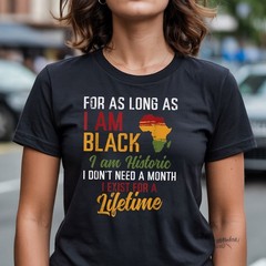 As Long As I Am Black I Am Historic Shirt – Black Identity Heritage Tee Gift