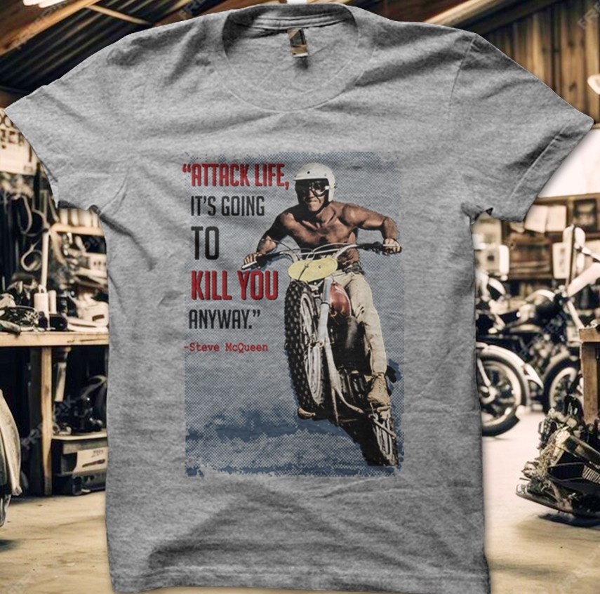 Steve McQueen Quote T Shirt Attack Life Motorbike Biker Retro Moto Tee