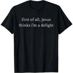 Vintage Retro First of All Jesus Thinks I’m A Delight Funny T-Shirt