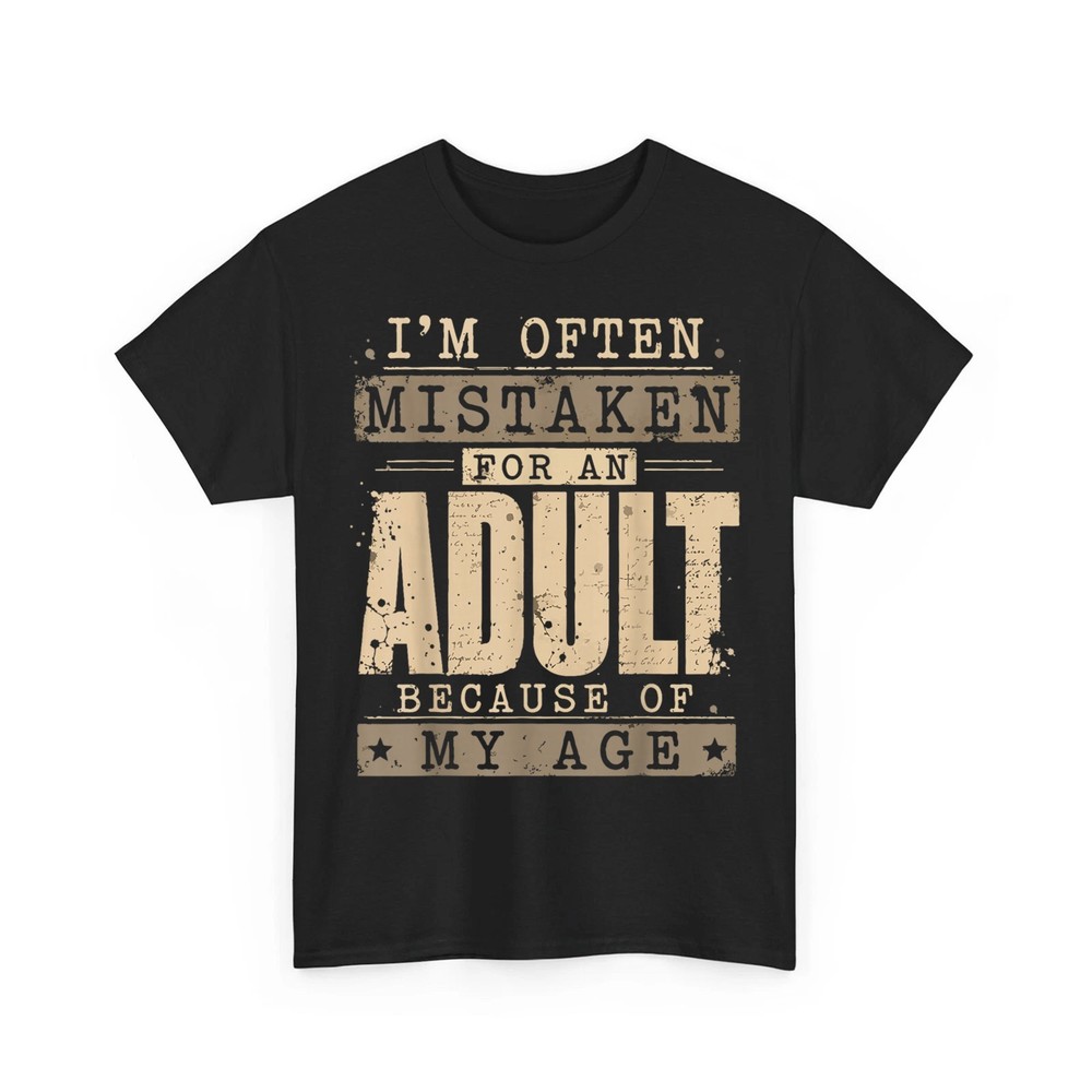 I’m Often Mistaken for an Adult Because of My Age Funny Saying Unisex T-Shirt