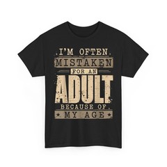 I’m Often Mistaken for an Adult Because of My Age Funny Saying Unisex T-Shirt
