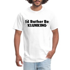 I’d Rather Be Klunking Men’s T-Shirt