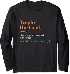 Trophy Husband Like A Regular Husband But Hotter Long Sleeve Tshirt