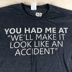 You Had Me At “We’ll Make it Look Like an Accident” Shirt XL Port and Company