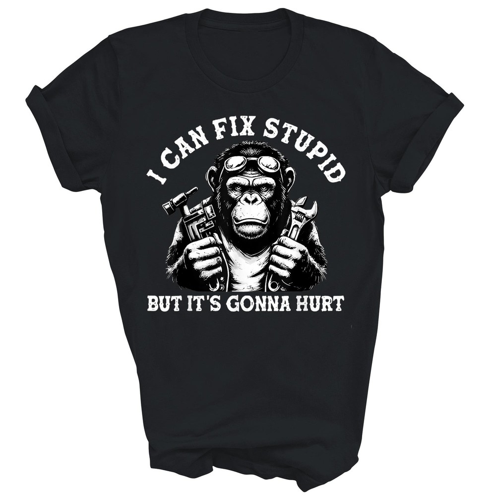 I Can Fix Stupid But It’s Gonna Hurt Monkey Unisex Shirt Gift