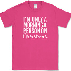 I’m Only A Morning Person On Christmas T-Shirt Funny Holiday Text Quote Tee