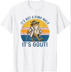It’s Not A Pimp Walk It’s Gout Funny Frog T-Shirt