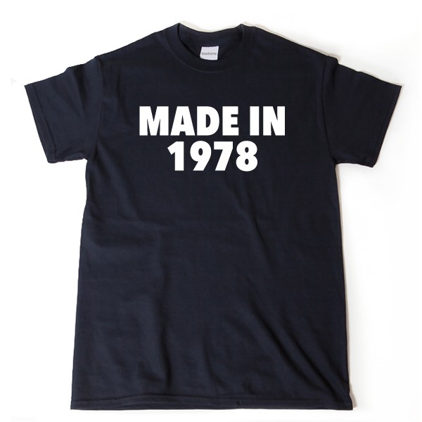 Made In 1978 T-shirt Funny Birthday Tee Shirt 43rd Birthday Party Gift Idea