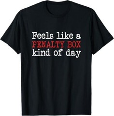 Funny Hockey – Feels Like a Penalty Box Day – Hockey Player T-Shirt
