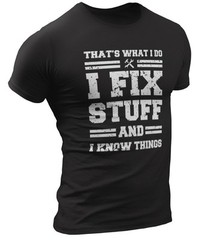 Funny Mechanic I Fix Stuff And Know Things Dad Gift Boyfriend Husband Shirt