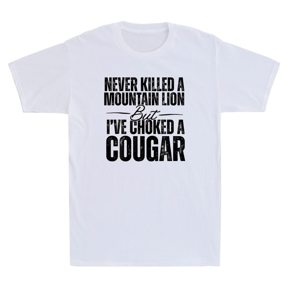Never Killed A Mountain Lion But I’ve Choked A Cougar Funny Saying Men’s T-Shirt