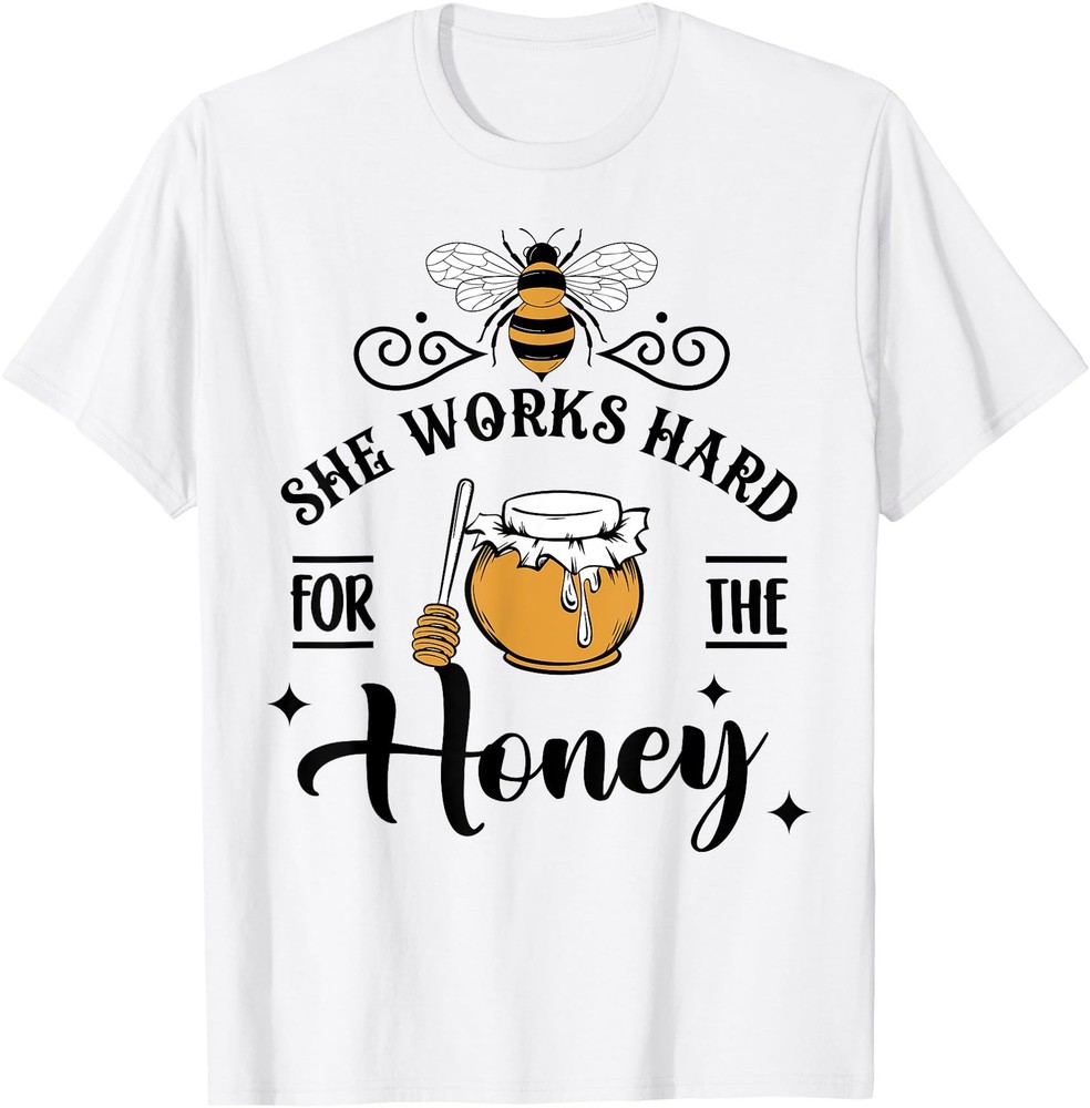 Hive Honeybee Quote She Works Hard For The Honey Bee Saying T-Shirt