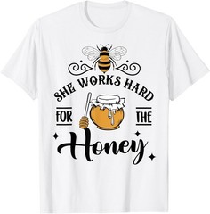 Hive Honeybee Quote She Works Hard For The Honey Bee Saying T-Shirt
