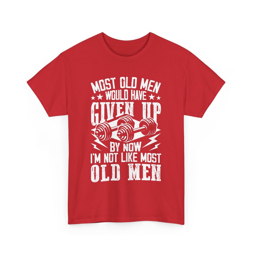 most old man would have T-Shirt | Gym Workout Tee | Strength Training Shirt