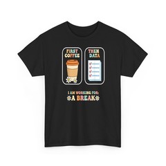 Teacher First Coffee Then Data Working For Break T-Shirt