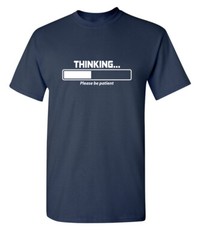 Thinking Please Be Patient Sarcastic Humor Super Soft Ring Spun Funny T Shirt