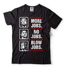 Trump More Jobs Shirt Funny Political Tee Trump Lover Tee Trump 2024 Shirt