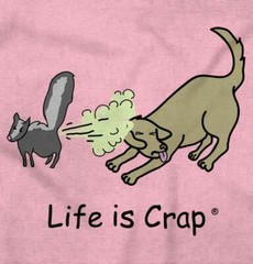 Life Is Crap Funny Dog Skunk Sprayed Smell Womens or Mens Crewneck T Shirt Tee