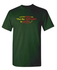 Put The Alphabet In Math Sarcastic Humor Graphic Novelty Funny T Shirt