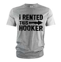 Men’s Funny I rented this hooker T-shirt offensive humorous Birthday gift tee