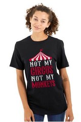 Funny Sarcastic Not My Circus Not My Monkeys Womens or Mens Crewneck T Shirt Tee